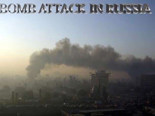 BOMB ATTACK IN RUSSIA  