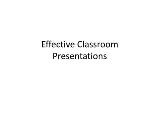 Effective Classroom Presentations 