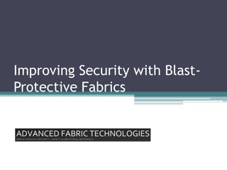 Improving Security with Blast-
Protective Fabrics
 