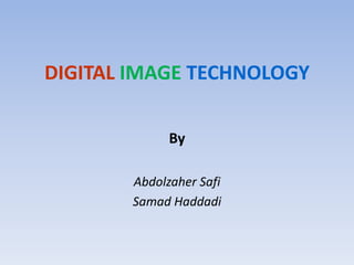 DIGITALIMAGETECHNOLOGY By Abdolzaher Safi  SamadHaddadi 