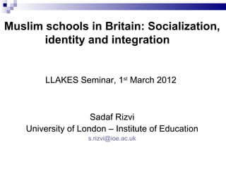 Muslim schools in Britain: Socialization, identity and integration  ,[object Object],[object Object],[object Object],[object Object]