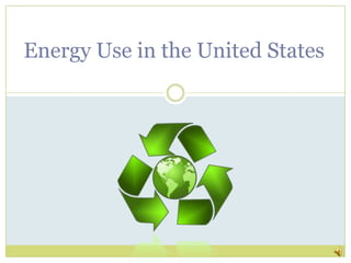 Energy Use in the United States
 