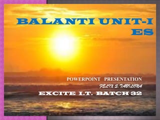 POWERPOINT PRESENTATION
               FELIX S.TABILONA
EXCITE I.T. BATCH 32
 