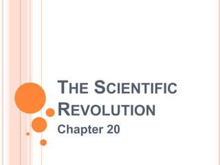 THE SCIENTIFIC
REVOLUTION
Chapter 20
 