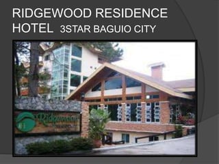 RIDGEWOOD RESIDENCE
HOTEL 3STAR BAGUIO CITY
 