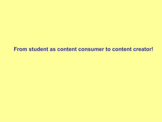 From student as content consumer to content creator! 