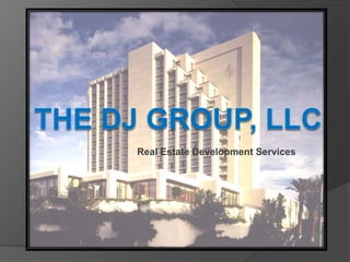 The DJ Group, LLC Real Estate Development Services 