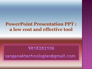 PowerPoint Presentation PPT :
 a low cost and effective tool
 