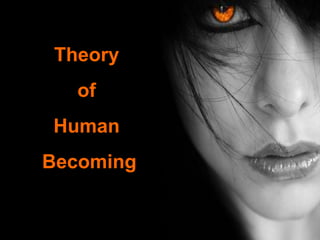 Theory
of
Human
Becoming

 