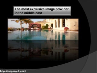 The most exclusive image provider
in the middle east

http://imagesouk.com/

 