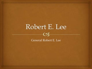 General Robert E. Lee

 