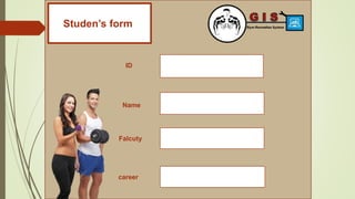 ID
Name
Falcuty
career
Studen’s formt
 