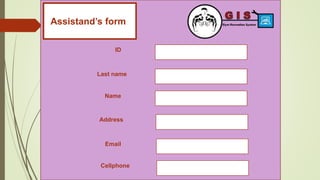 Assistand’s formt
ID
Last name
Name
Address
Email
Cellphone
 