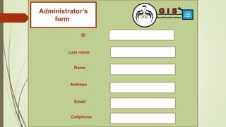 Administrator’s
formt
ID
Last name
Name
Address
Email
Cellphone
 