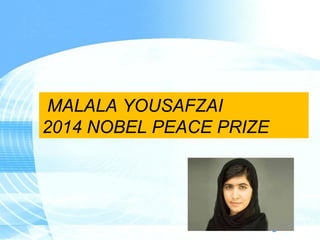 Page 1
MALALA YOUSAFZAI
2014 NOBEL PEACE PRIZE
 