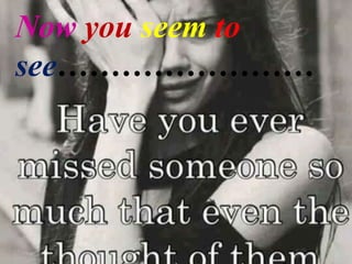 Now you seem to
see……………………
 