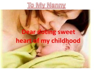 Dear doting sweet
heart of my childhood
 