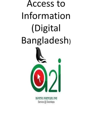 Access to
Information
(Digital
Bangladesh)
 