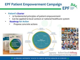 EPF Patient Empowerment Campaign
• Patient’s Charter
• 10 fundamental principles of patient empowerment
• Can be applied t...