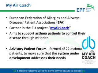 • European Federation of Allergies and Airways
Diseases’ Patient Associations (EFA)
• Partner in the EU project “myAirCoac...