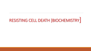 RESISTING CELL DEATH [BIOCHEMISTRY]
 