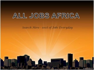 ALL JOBS AFRICA Search Here - 100S of Jobs Everyday 