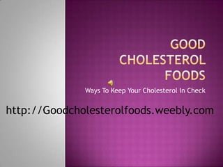 Ways To Keep Your Cholesterol In Check


http://Goodcholesterolfoods.weebly.com
 