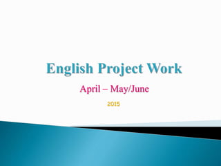 April – May/June
2015
 