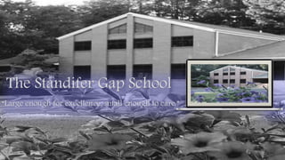 The Standifer Gap School
“Large enough for excellence, small enough to care.”
 