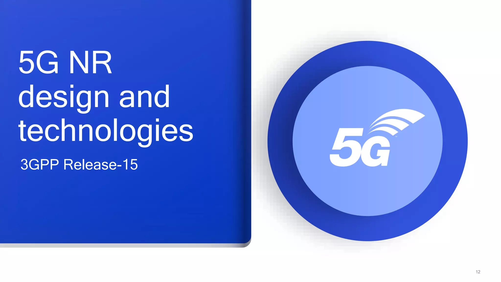 12
5G NR
design and
technologies
3GPP Release-15
 