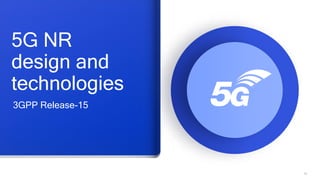 12
5G NR
design and
technologies
3GPP Release-15
 