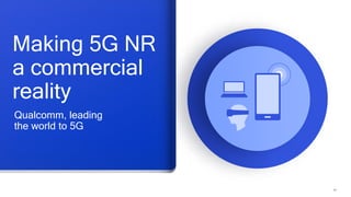 49
Making 5G NR
a commercial
reality
Qualcomm, leading
the world to 5G
 