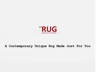 A Contemporary Unique Rug Made Just For You 