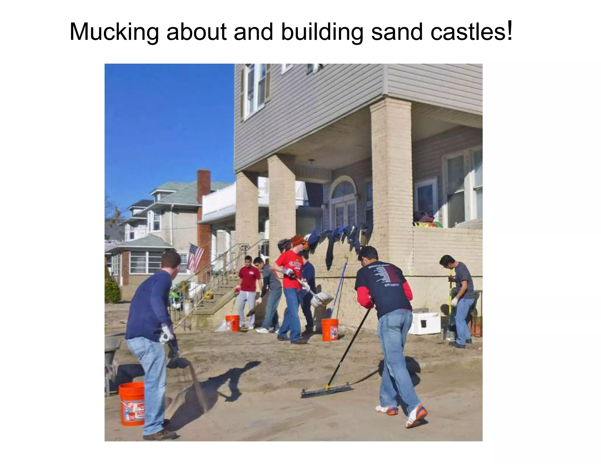 Mucking about and building sand castles!