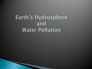 Earth’s Hydrosphereand Water Pollution  