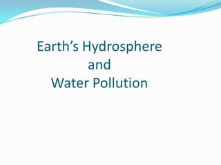 Earth’s Hydrosphereand Water Pollution  