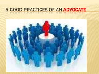 5 GOOD PRACTICES OF AN ADVOCATE
 