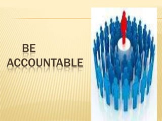 BE
ACCOUNTABLE
 