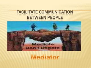 FACILITATE COMMUNICATION
BETWEEN PEOPLE
 