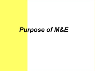 Purpose of M&E
 