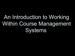 An Introduction to Working Within Course Management Systems   