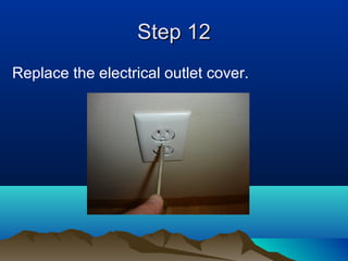 Step 12Step 12
Replace the electrical outlet cover.
 