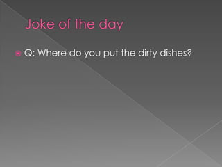  Q: Where do you put the dirty dishes?