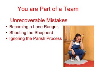 You are Part of a Team 5  Unrecoverable Mistakes Becoming a Lone Ranger. Shooting the Shepherd Ignoring the Parish Process 