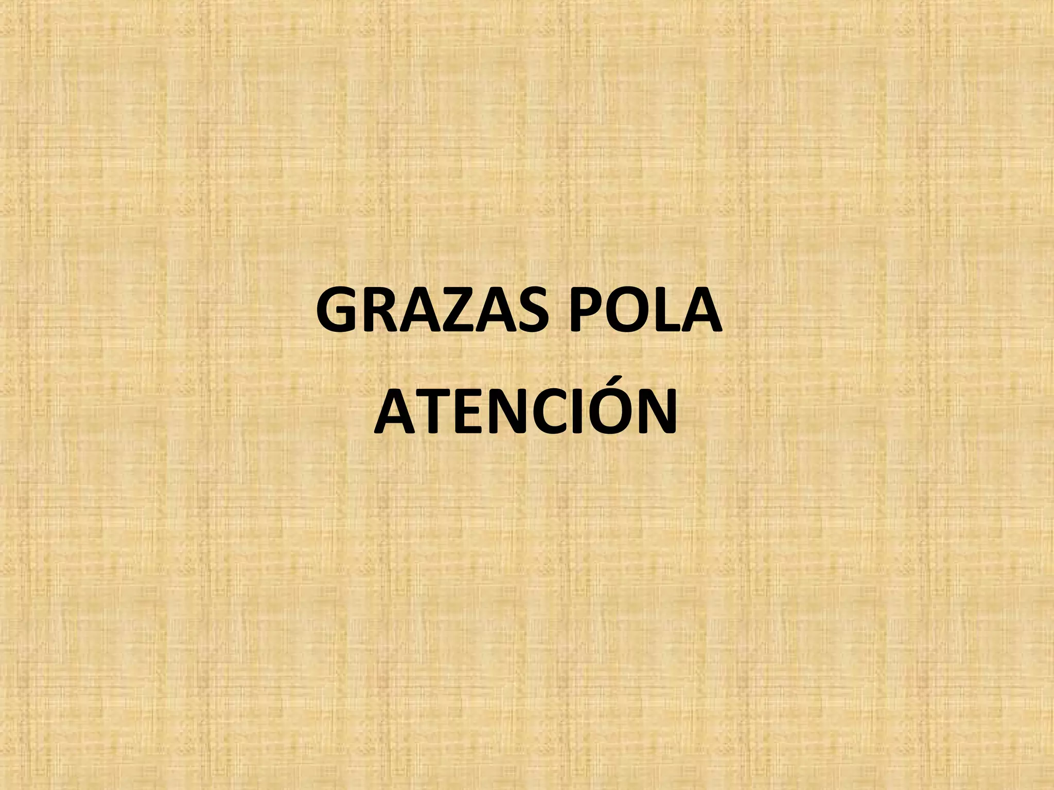 GRAZAS POLA
ATENCIÓN
 