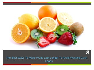 The Best Ways To Make Fruits Last Longer To Avoid Wasting Cash Loans 