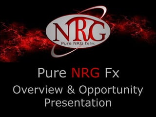 Overview & Opportunity
Presentation
Pure NRG Fx
 