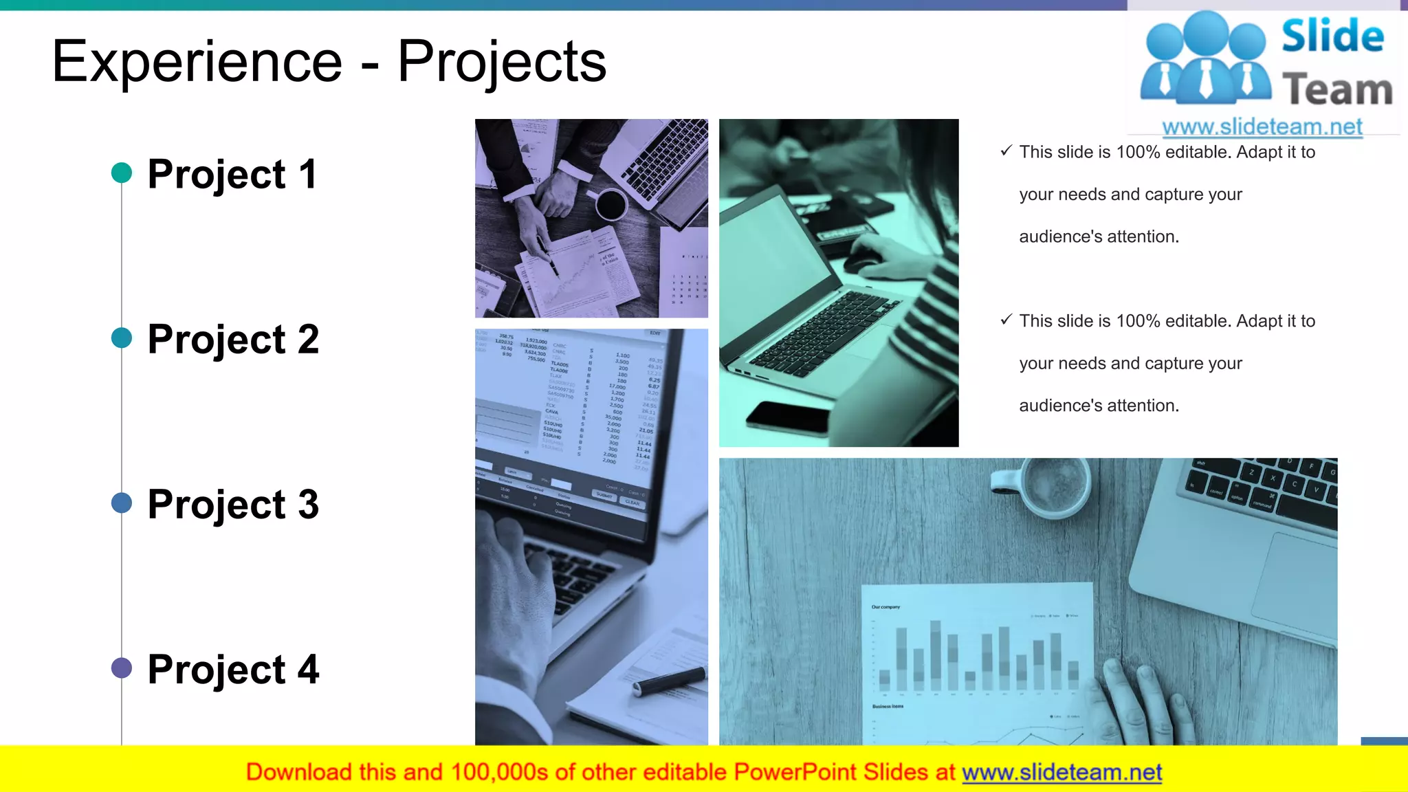 Experience - Projects
✓ This slide is 100% editable. Adapt it to
your needs and capture your
audience's attention.
✓ This slide is 100% editable. Adapt it to
your needs and capture your
audience's attention.
Project 1
Project 2
Project 3
Project 4
13
 