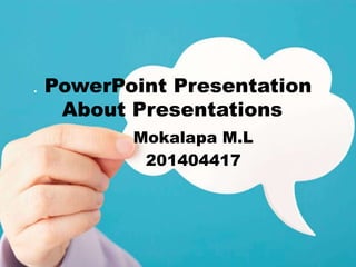 . PowerPoint Presentation
About Presentations
Mokalapa M.L
201404417
 