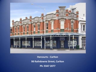 Harcourts - Carlton 98 Rathdowne Street, Carlton Ph: 9347 2077 